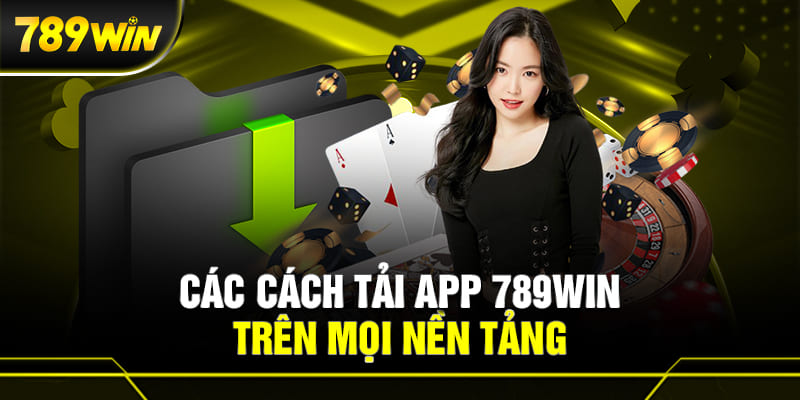 Cách tải app 789win dễ dàng cho các thiết bị phổ biến trên thị trường