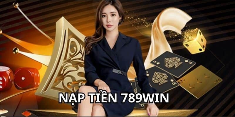 Nạp tiền 789win cần quan tâm những gì để quy trình suôn sẻ