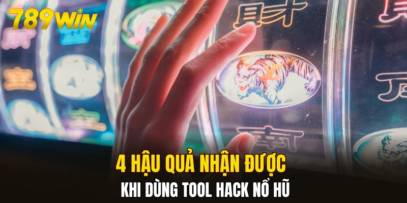 4 hậu quả nhận được khi dùng tool hack nổ hũ