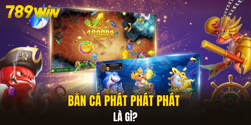 Bắn cá phát phát phát là gì?