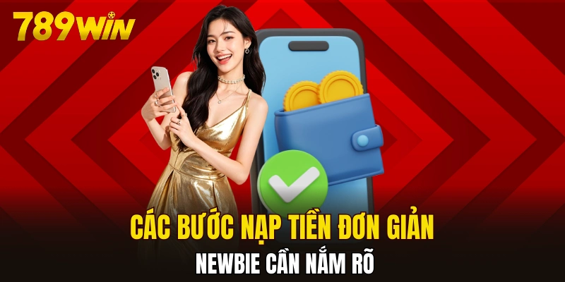Các bước nạp tiền đơn giản newbie cần nắm rõ