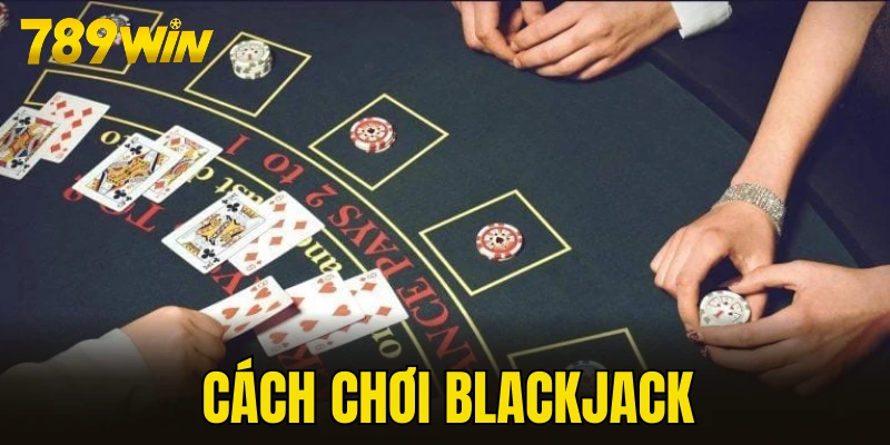 cách chơi Blackjack