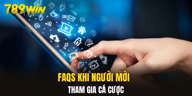 FAQs khi người mới tham gia cá cược