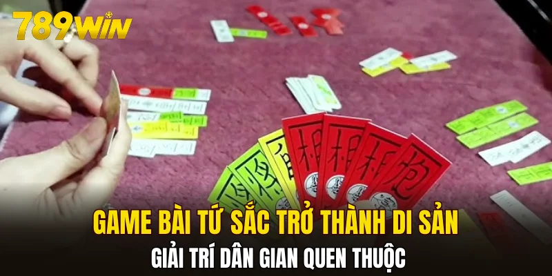 Game bài Tứ Sắc trở thành di sản giải trí dân gian quen thuộc