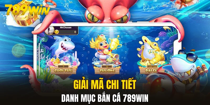 Giải mã chi tiết danh mục bắn cá 789WIN
