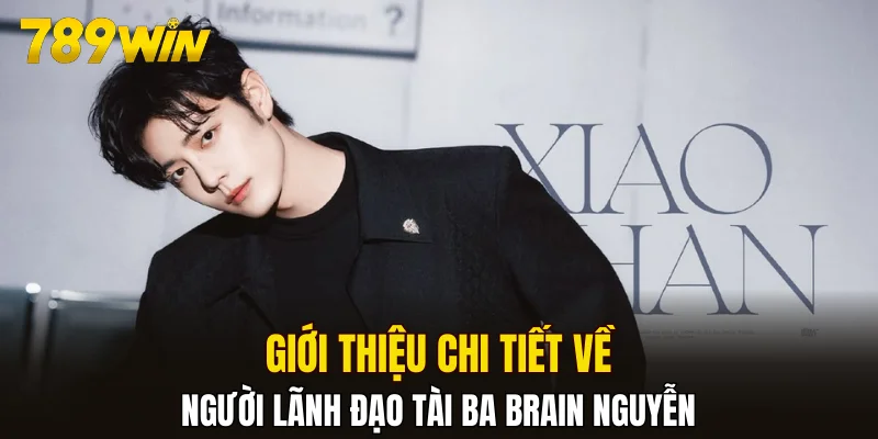 Giới thiệu chi tiết về người lãnh đạo tài ba Brain Nguyễn