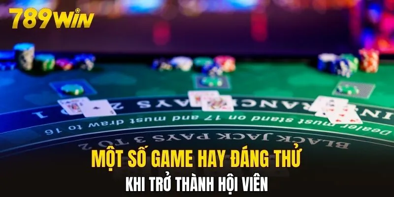 Một số game hay đáng thử khi trở thành hội viên