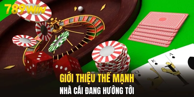Giới thiệu thế mạnh nhà cái đang hướng tới