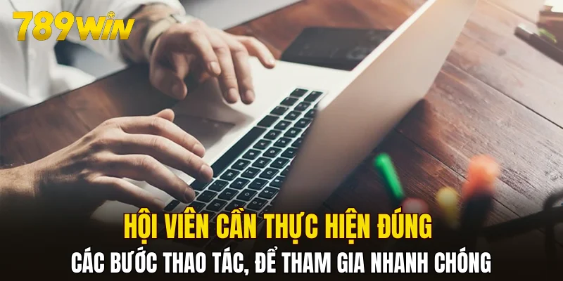 Hội viên cần thực hiện đúng các bước thao tác, để tham gia nhanh chóng