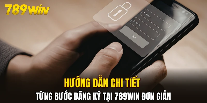 Hướng dẫn chi tiết từng bước đăng ký tại 789WIN đơn giản