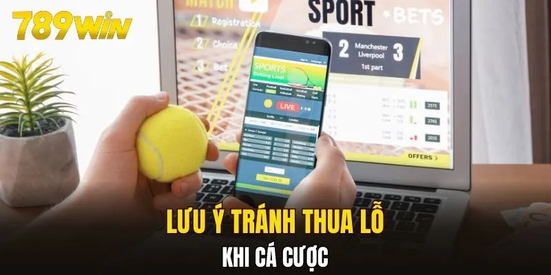 Lưu ý tránh thua lỗ khi cá cược