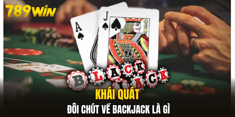 Khái quát đôi chút về Backjack là gì