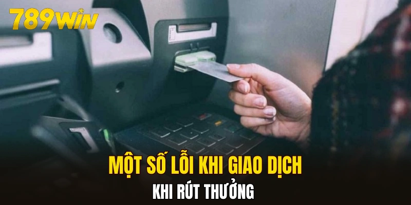 Một số lỗi khi giao dịch rút thưởng