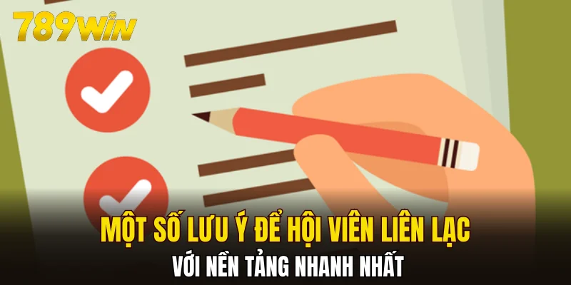 Một số lưu ý để hội viên liên lạc với nền tảng nhanh nhất