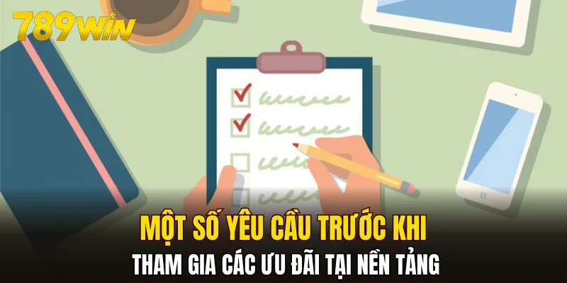 Một số yêu cầu trước khi tham gia các ưu đãi tại nền tảng