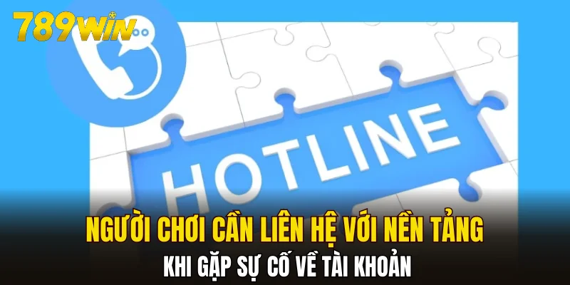 Người chơi cần liên hệ với nền tảng khi gặp sự cố về tài khoản