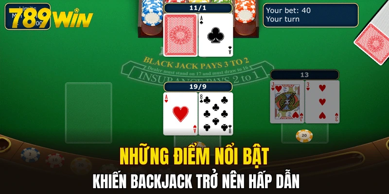 Những điểm nổi bật khiến Backjack trở nên hấp dẫn