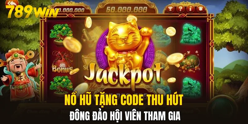 Nổ hũ tặng code thu hút đông đảo hội viên tham gia