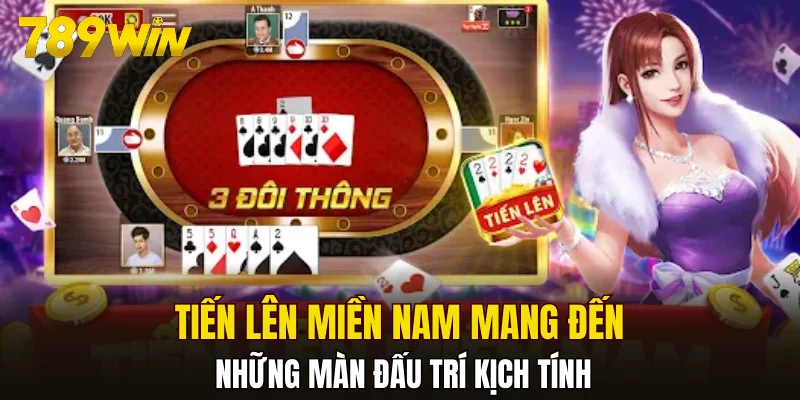 Tiến Lên Miền Nam mang đến những màn đấu trí kịch tính