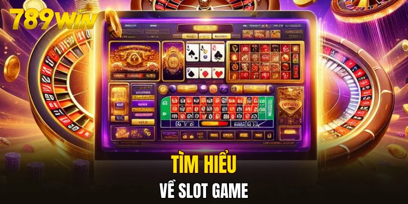 Tìm hiểu về slot game