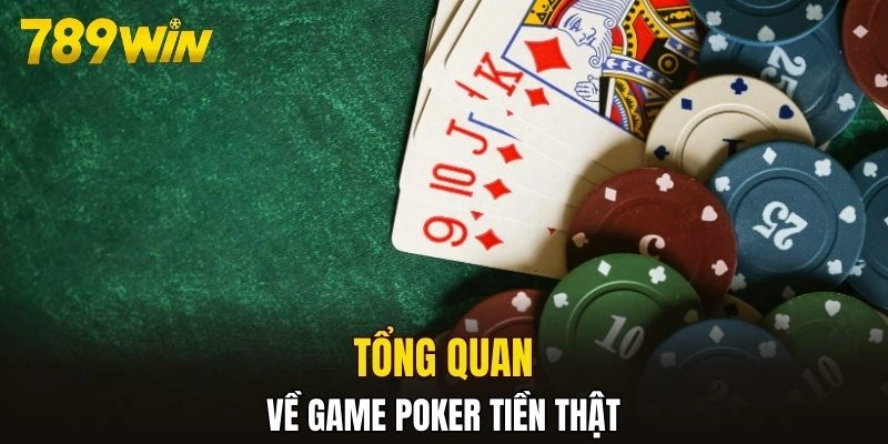 Tổng quan về game poker tiền thật