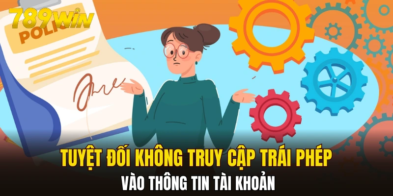 Tuyệt đối không truy cập trái phép vào thông tin tài khoản