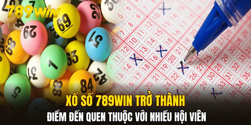 Xổ số 789WIN trở thành điểm đến quen thuộc với nhiều hội viên